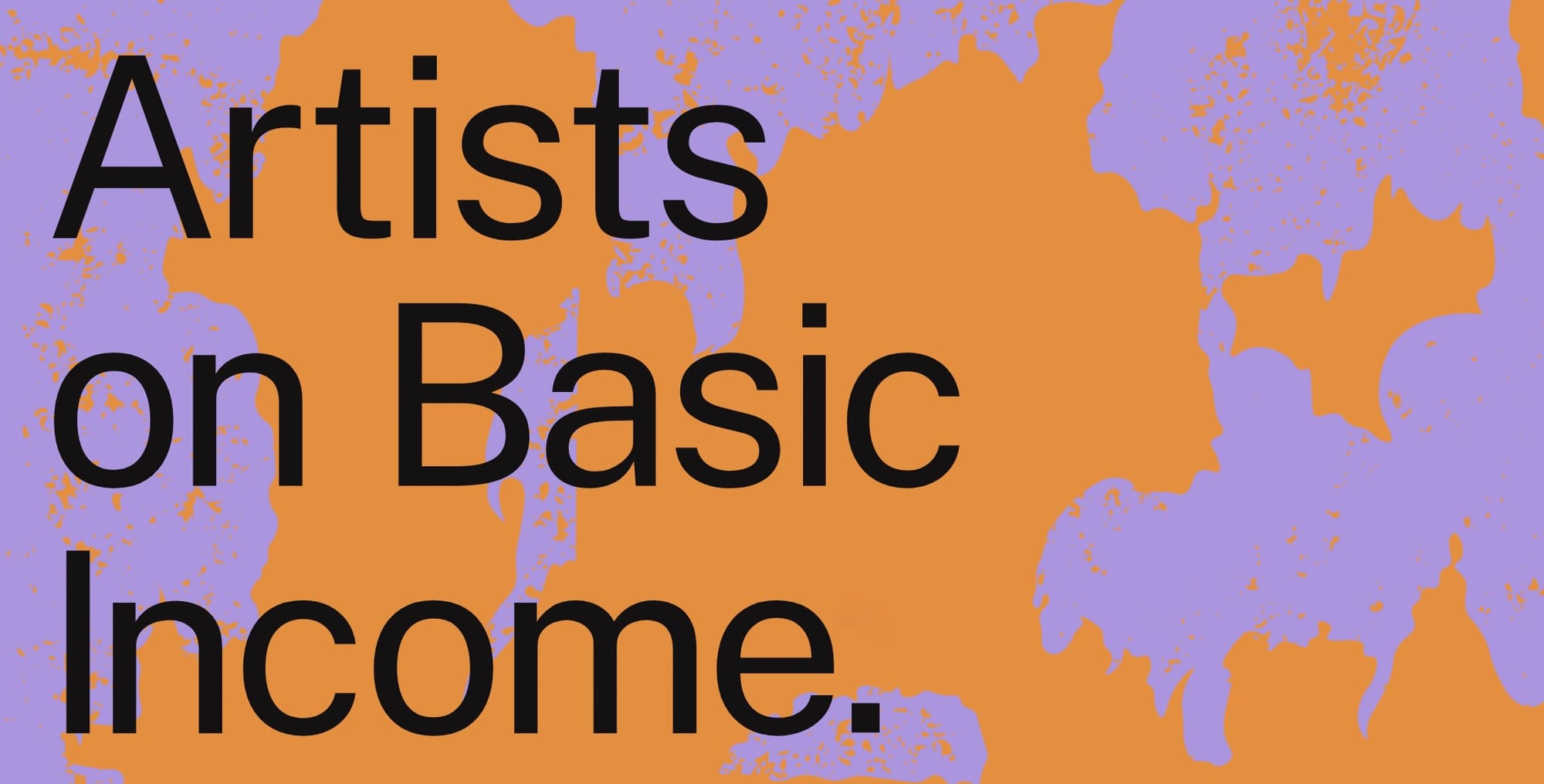 Artists on Basic Income: title in black text on a mottled orange and lavender background. 